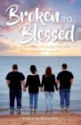 Broken to Blessed: The Lord is close to the broken hearted and binds up their wounds By Patricia Zbranek Cover Image