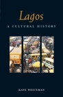 Lagos: A Cultural History (Interlink Cultural Histories) By Kaye Whiteman Cover Image