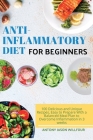 Аnti-Inflаmmаtory Diet for Beginners: 100 Delicious аnd Unique Recipes, Eаsy to Prepаre With а Bаl
 Cover Image