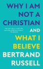 Why I Am Not a Christian and What I Believe (Warbler Classics Annotated Edition) By Bertrand Russell Cover Image