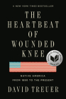 The Heartbeat of Wounded Knee: Native America from 1890 to the Present By David Treuer Cover Image