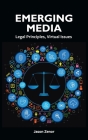 Emerging Media: Legal Principles, Virtual Issues By Jason Zenor Cover Image