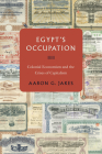 Egypt's Occupation: Colonial Economism and the Crises of Capitalism By Aaron G. Jakes Cover Image