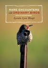 Rare Encounters with Ordinary Birds By Lyanda Lynn Haupt Cover Image