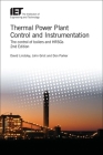 Thermal Power Plant Control and Instrumentation: The Control of Boilers and Hrsgs (Energy Engineering) By David Lindsley, John Grist, Don Parker Cover Image