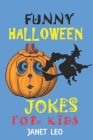 Funny Halloween Jokes for Kids: 155 Holiday Joke Gift for Kids Ages 4-6-7-9-12-14-Adults Scary Spooky Try Not to Laugh Challenge Witch Ghost Book By Janet Leo Cover Image