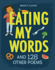Eating My Words: And 128 Other Poems By Brian P. Cleary Cover Image