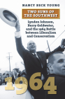 Two Suns of the Southwest: Lyndon Johnson, Barry Goldwater, and the 1964 Battle Between Liberalism and Conservatism (American Presidential Elections) By Nancy Beck Young Cover Image