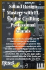 Sound Design Mastery with FL Studio: Crafting Professional Sound By Bru A1 Cover Image
