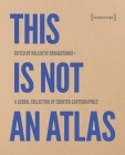 This Is Not an Atlas: A Global Collection of Counter-Cartographies (Social and Cultural Geography) Cover Image