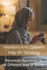 Western And Eastern Way Of Thinking: Reconcile Ourselves To A Different Way Of Being: Structure Of The Saudi Society Cover Image