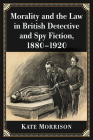 Morality and the Law in British Detective and Spy Fiction, 1880-1920 Cover Image