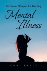My Secret Weapon for Battling Mental Illness By Cori Kelly Cover Image