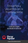 Ensueños y pesadillas en la frontera norte: Colección Superviviente By Oscar Aguilar Cover Image
