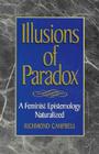 Illusions of Paradox: A Feminist Epistemology Naturalized (Studies in Epistemology and Cognitive Theory) By Richmond Campbell Cover Image