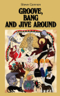 Groove, Bang and Jive Around By Steve Cannon, Darius James (Foreword by), Tracie Morris (Afterword by) Cover Image