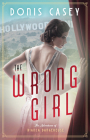 The Wrong Girl (Bianca Dangereuse Hollywood Mysteries) By Donis Casey Cover Image