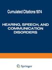 Hearing, Speech, and Communication Disorders: Cumulated Citations 1974 By Information Center for Hearing (Editor) Cover Image