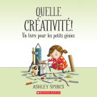 Quelle Créativité! Un Livre Pour Les Petits Génies Cover Image