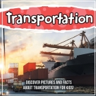 Transportation: Discover Pictures and Facts About Transportation For Kids! By Bold Kids Cover Image