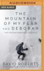 The Mountain of My Fear and Deborah: Two Mountaineering Classics By David Roberts, Jon Krakauer (Foreword by), David De Vries (Read by) Cover Image