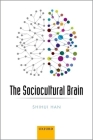 The Sociocultural Brain: A Cultural Neuroscience Approach to Human Nature By Shihui Han Cover Image