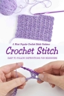 Crochet Stitch: 6 Most Popular Crochet Stitch Patterns - Easy to Follow Instructions for Beginners: Gift Ideas for Holiday Cover Image