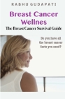 Breast Cancer Wellness: The Breast Cancer Survival Guide By Rabhu Gudapati Cover Image