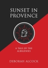 Sunset in Provence: A Tale of the Albigenses By Deborah Alcock Cover Image