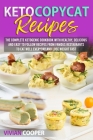 Keto Copycat Recipes: The complete ketogenic cookbook with Healthy, Delicious and Easy to Follow Recipes from Famous Restaurants to Eat Well By Vivian Cooper Cover Image
