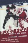 Blood Feud: Detroit Red Wings v. Colorado Avalanche: The Inside Story of Pro Sports' Nastiest and Best Rivalry of Its Era By Adrian Dater, Scotty Bowman (Foreword by) Cover Image