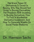 The Worst Types Of Derivatives To Invest In Buying, Why You Should Not Invest In Buying Derivatives, The Problems With Investing In Buying Derivatives By Harrison Sachs Cover Image