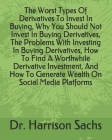 The Worst Types Of Derivatives To Invest In Buying, Why You Should Not Invest In Buying Derivatives, The Problems With Investing In Buying Derivatives Cover Image