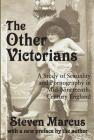The Other Victorians: A Study of Sexuality and Pornography in Mid-nineteenth-century England By Steven Marcus Cover Image