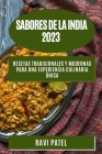 Sabores de la India 2023: Recetas tradicionales y modernas para una experiencia culinaria única By Ravi Patel Cover Image