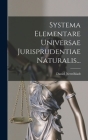 Systema Elementare Universae Jurisprudentiae Naturalis... Cover Image