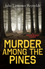 Murder Among the Pines By John Lawrence Reynolds Cover Image