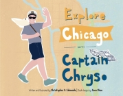 Explore Chicago with Captain Chryso By Christopher D. Edmonds, Coco Chan (Illustrator) Cover Image