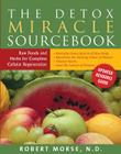 The Detox Miracle Sourcebook: Raw Foods and Herbs for Complete Cellular Regeneration By Robert S. Morse N. D. Cover Image