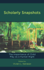 Scholarly Snapshots: The Importance of Child Play as a Human Right By Vivien L. Geneser (Editor) Cover Image