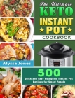 The Ultimate Keto Instant Pot Cookbook: 500 Quick and Easy Ketogenic Instant Pot Recipes for Smart People Cover Image