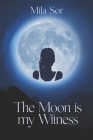 The Moon is my Witness By Gyl Carla Das (Editor), Mila Sor Cover Image