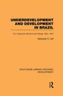 Underdevelopment and Development in Brazil: Volume I: Economic Structure and Change, 1822-1947 (Routledge Library Editions: Development) By Nathaniel H. Leff Cover Image
