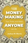 108 Money Making Tips, Tricks, and Ideas ANYONE can do. By Joshua W. Morris Cover Image