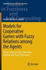 Models for Cooperative Games with Fuzzy Relations Among the Agents: Fuzzy Communication, Proximity Relation and Fuzzy Permission (Studies in Fuzziness and Soft Computing #355) By Andrés Jiménez-Losada Cover Image