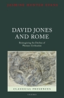 David Jones and Rome: Reimagining the Decline of Western Civilisation (Classical Presences) Cover Image