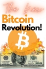 The New Bitcoin Revolution!: Discover How to Trade Your Way to Riches During the 2021 Bull Run! Futures, Options and Swing Trading Explained Step b Cover Image