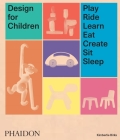 Design for Children: Play, Ride, Learn, Eat, Create, Sit, Sleep Cover Image