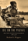 Oil on the Pigtail: The Union and Titusville Railroad 1865-1928 By Rexford G. Wiggers Cover Image