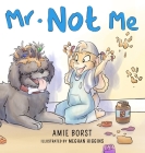 Mr. Not Me By Amie Borst, Meghan Higgins (Illustrator) Cover Image